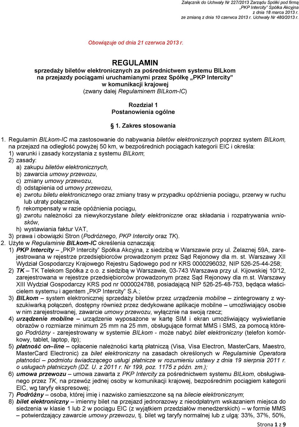 . REGULAMIN sprzedaży biletów elektronicznych za pośrednictwem systemu BILkom na przejazdy pociągami uruchamianymi przez Spółkę PKP Intercity w komunikacji krajowej (zwany dalej Regulaminem