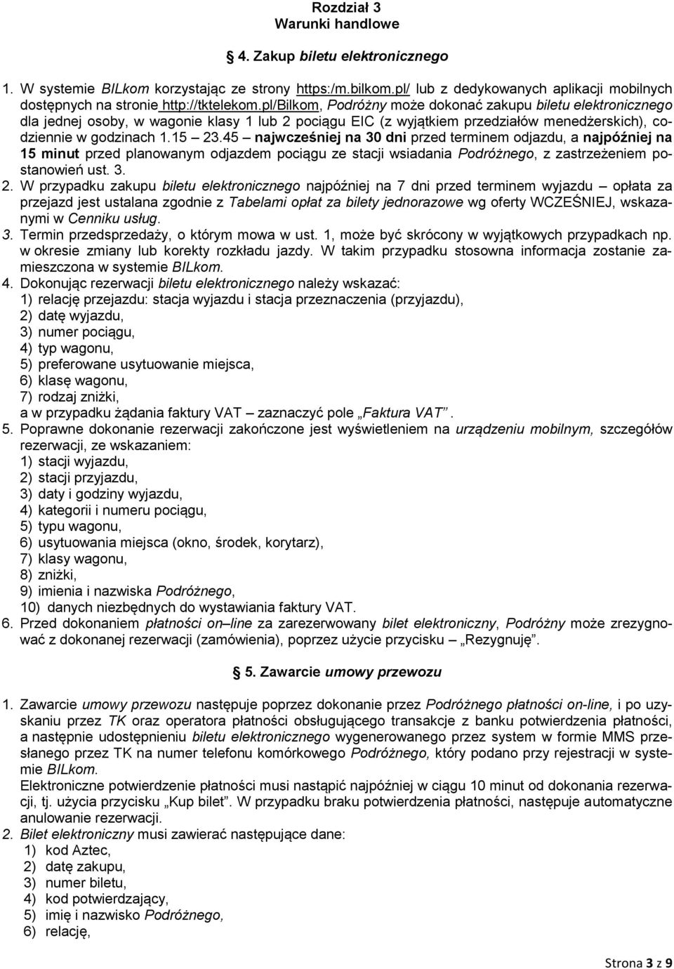 pl/bilkom, Podróżny może dokonać zakupu biletu elektronicznego dla jednej osoby, w wagonie klasy 1 lub 2 pociągu EIC (z wyjątkiem przedziałów menedżerskich), codziennie w godzinach 1.15 23.