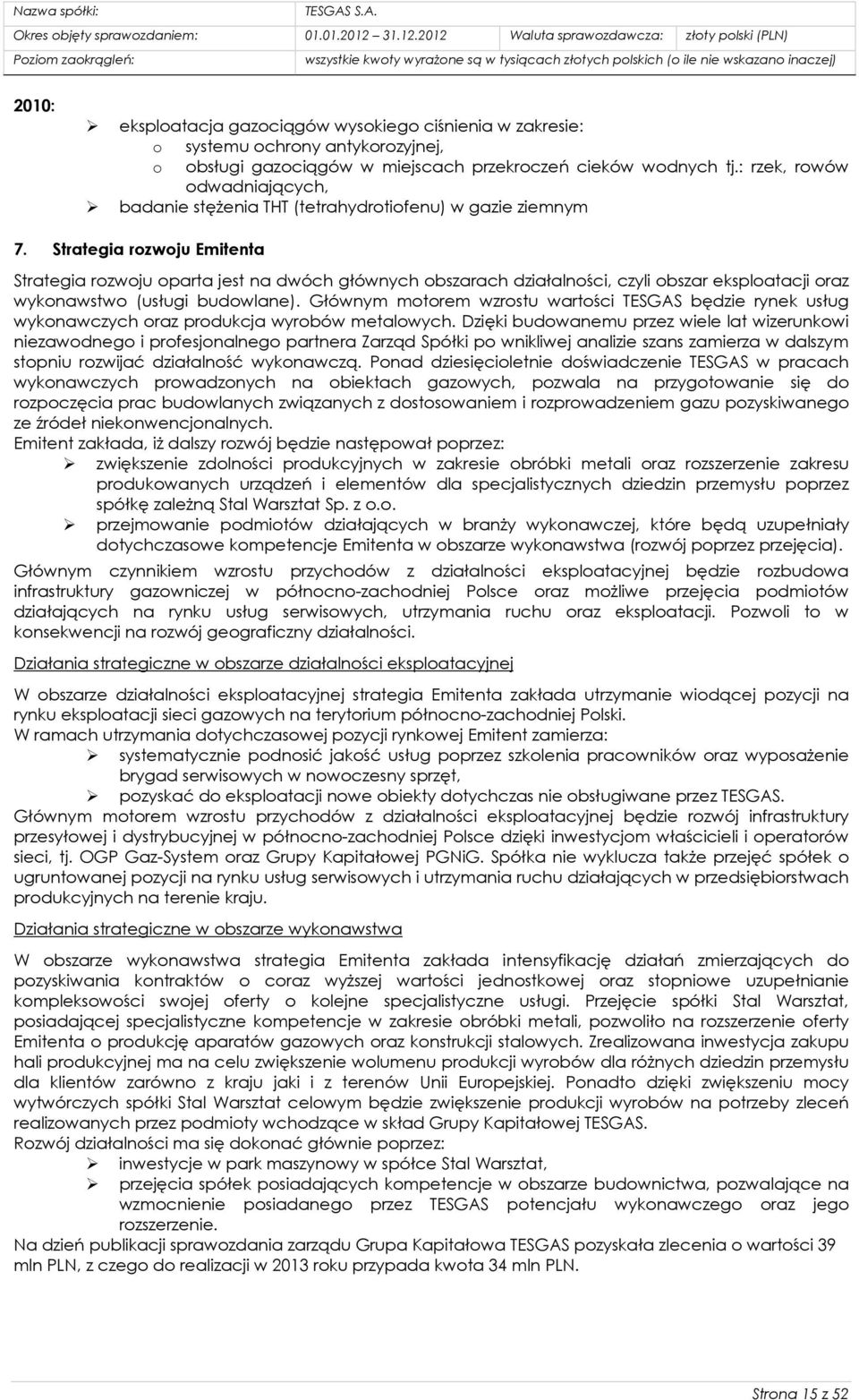 Strategia rozwoju Emitenta Strategia rozwoju oparta jest na dwóch głównych obszarach działalności, czyli obszar eksploatacji oraz wykonawstwo (usługi budowlane).