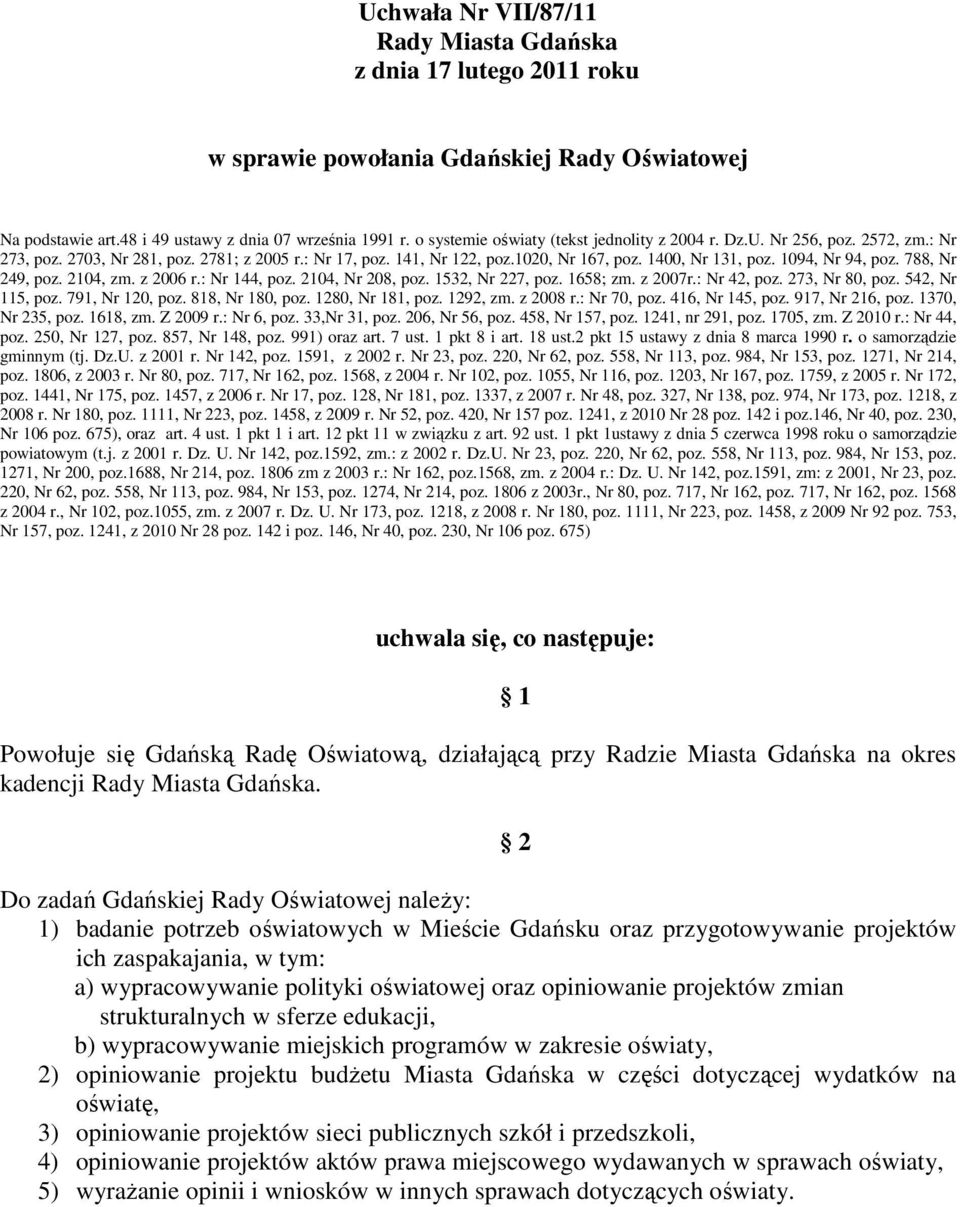 z 2006 r.: Nr 144, poz. 2104, Nr 208, poz. 1532, Nr 227, poz. 1658; zm. z 2007r.: Nr 42, poz. 273, Nr 80, poz. 542, Nr 115, poz. 791, Nr 120, poz. 818, Nr 180, poz. 1280, Nr 181, poz. 1292, zm.