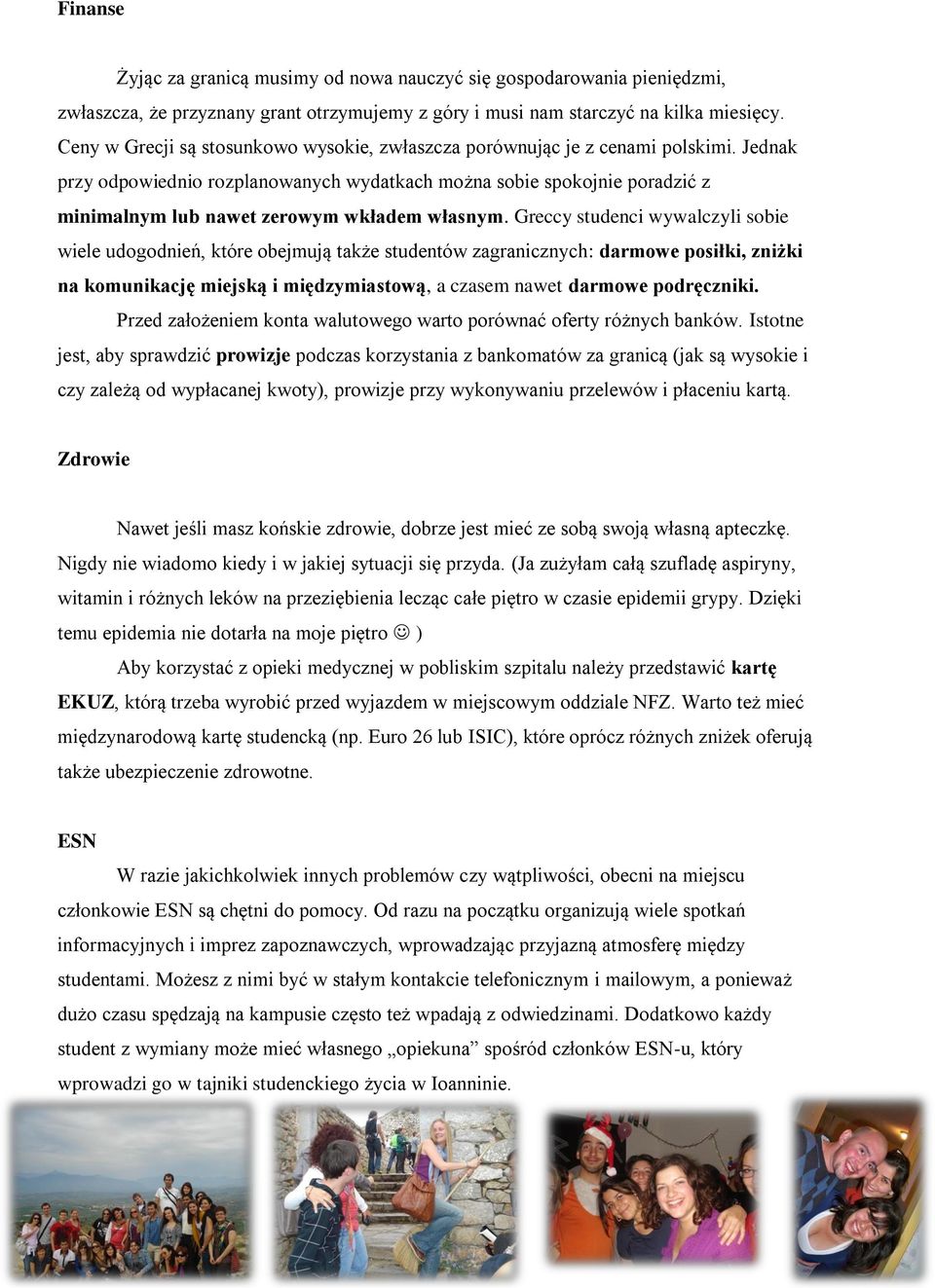 Jednak przy odpowiednio rozplanowanych wydatkach można sobie spokojnie poradzić z minimalnym lub nawet zerowym wkładem własnym.