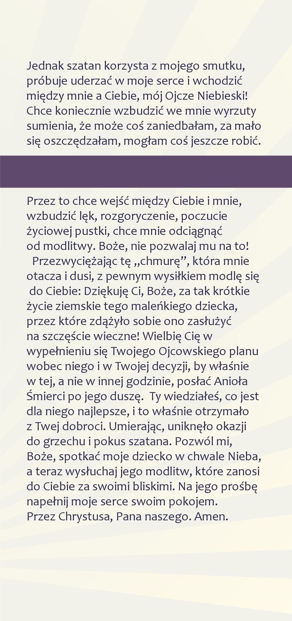Przez to chce wejść między Ciebie i mnie, wzbudzić lęk, rozgoryczenie, poczucie życiowej pustki, chce mnie odciągnąć od modlitwy. Boże, nie pozwalaj mu na to!