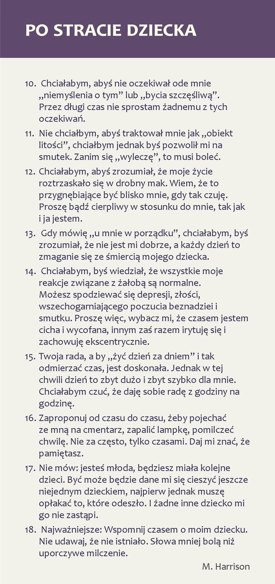 Chciałabym, abyś zrozumiał, że moje życie roztrzaskało się w drobny mak. Wiem, że to przygnębiające być blisko mnie, gdy tak czuję. Proszę bądź cierpliwy w stosunku do mnie, tak jak i ja jestem. 13.
