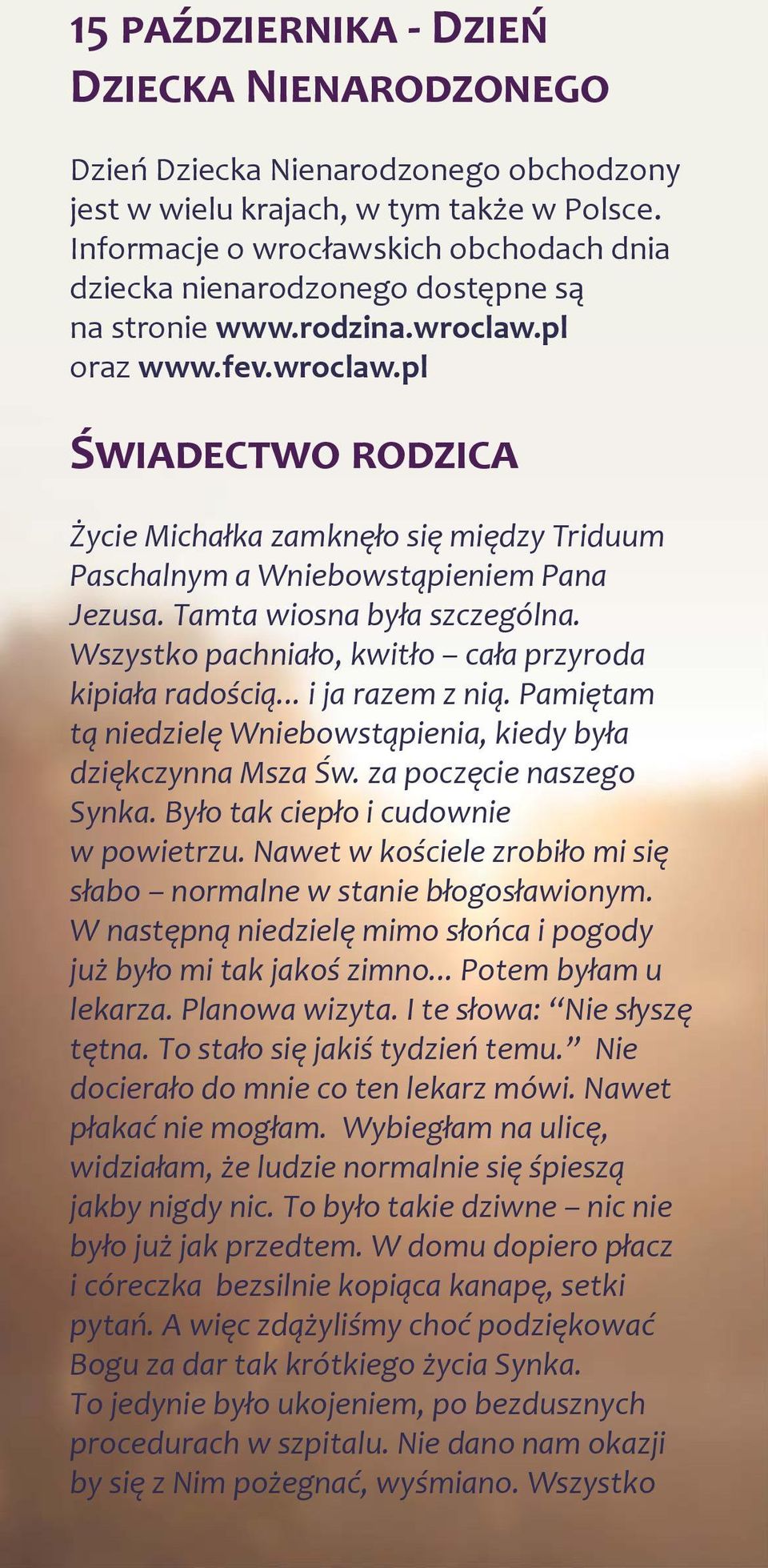 pl oraz www.fev.wroclaw.pl ŚWIADECTWO RODZICA Życie Michałka zamknęło się między Triduum Paschalnym a Wniebowstąpieniem Pana Jezusa. Tamta wiosna była szczególna.