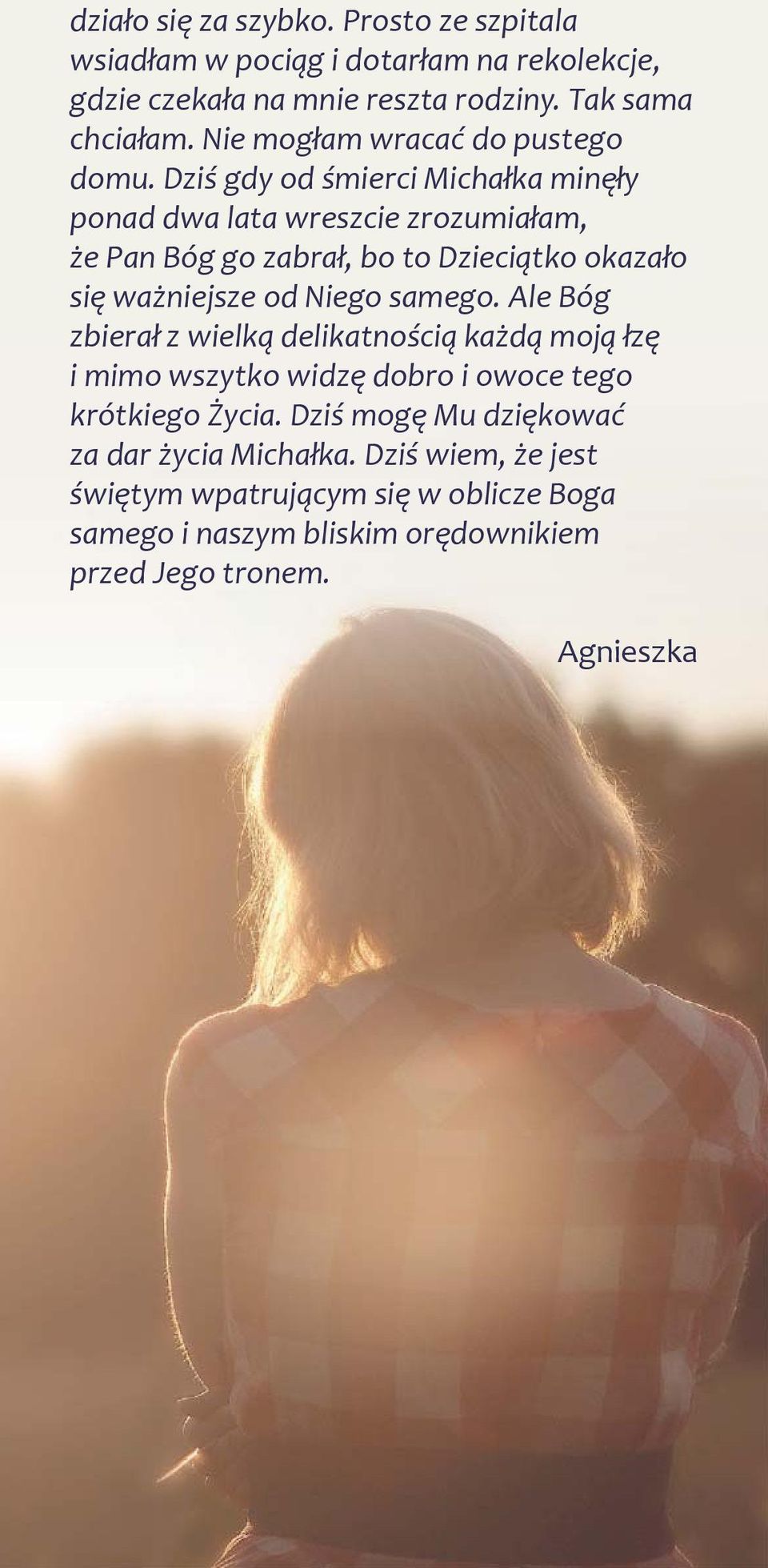 Dziś gdy od śmierci Michałka minęły ponad dwa lata wreszcie zrozumiałam, że Pan Bóg go zabrał, bo to Dzieciątko okazało się ważniejsze od Niego samego.