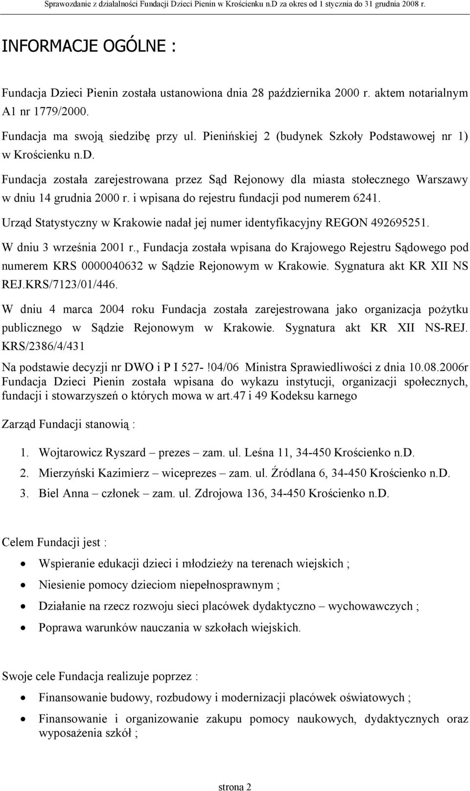 i wpisana do rejestru fundacji pod numerem 6241. Urząd Statystyczny w Krakowie nadał jej numer identyfikacyjny REGON 492695251. W dniu 3 września 2001 r.