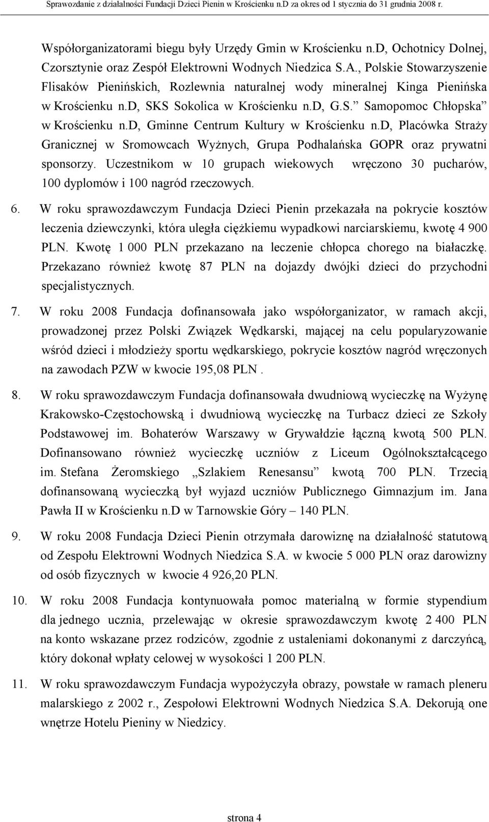d, Gminne Centrum Kultury w Krościenku n.d, Placówka Straży Granicznej w Sromowcach Wyżnych, Grupa Podhalańska GOPR oraz prywatni sponsorzy.