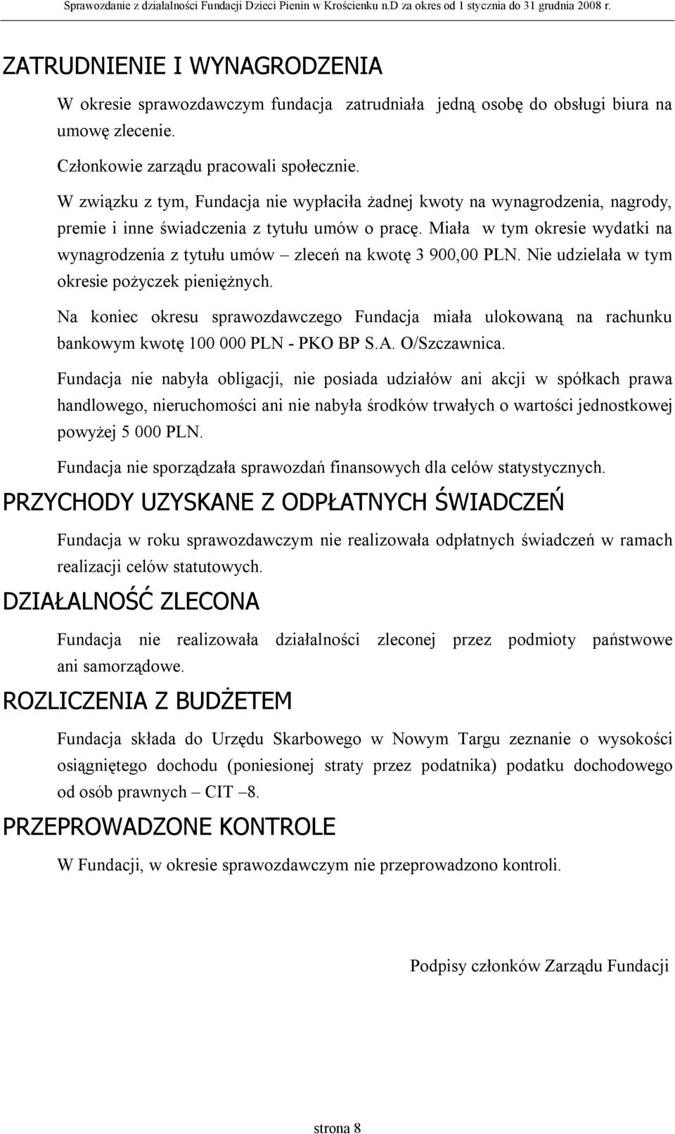 Miała w tym okresie wydatki na wynagrodzenia z tytułu umów zleceń na kwotę 3 900,00 PLN. Nie udzielała w tym okresie pożyczek pieniężnych.