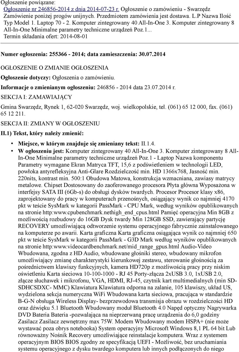 07.2014 OGŁOSZENIE O ZMIANIE OGŁOSZENIA Ogłoszenie dotyczy: Ogłoszenia o zamówieniu. Informacje o zmienianym ogłoszeniu: 246856-2014 data 23.07.2014 r.