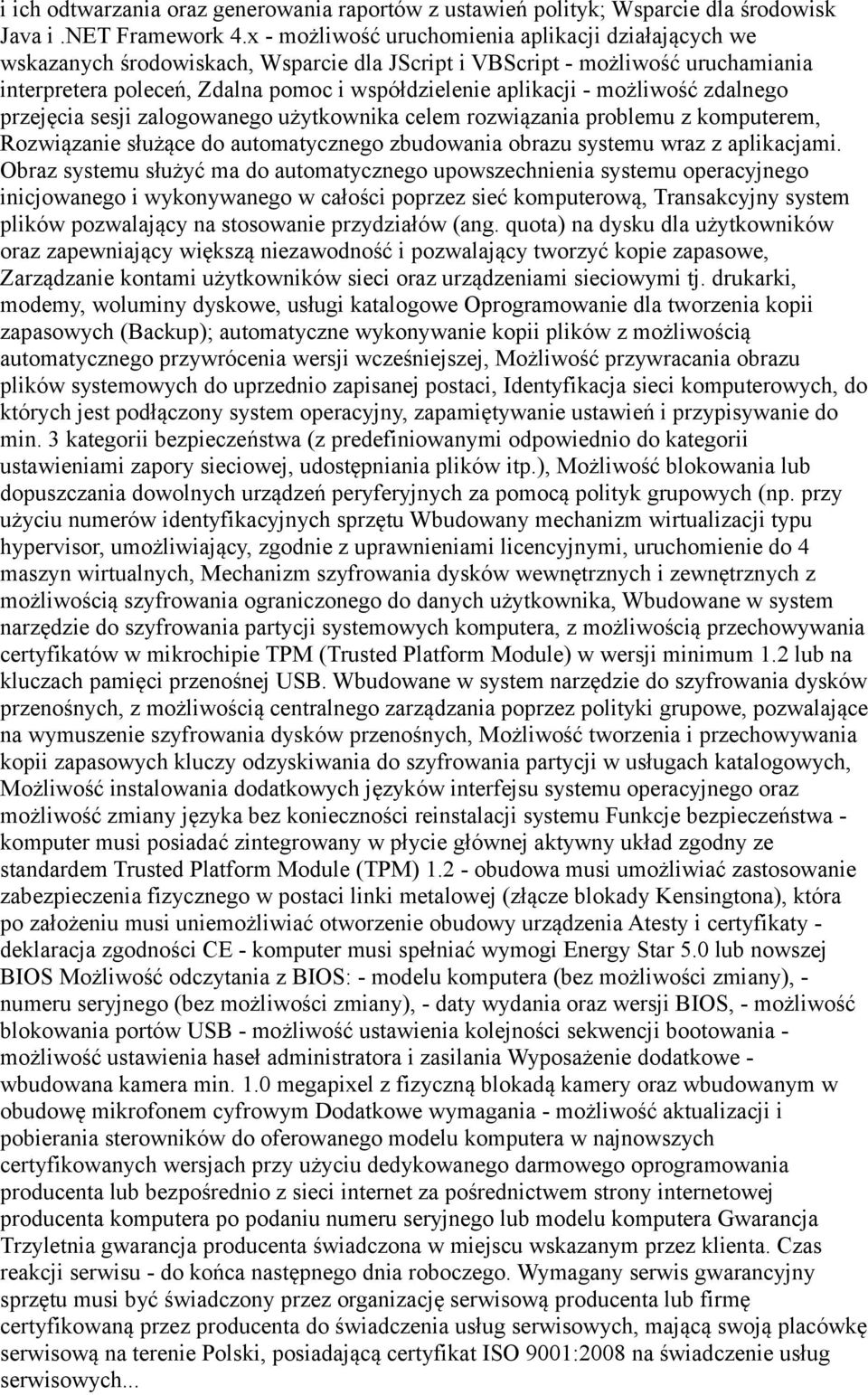 możliwość zdalnego przejęcia sesji zalogowanego użytkownika celem rozwiązania problemu z komputerem, Rozwiązanie służące do automatycznego zbudowania obrazu systemu wraz z aplikacjami.