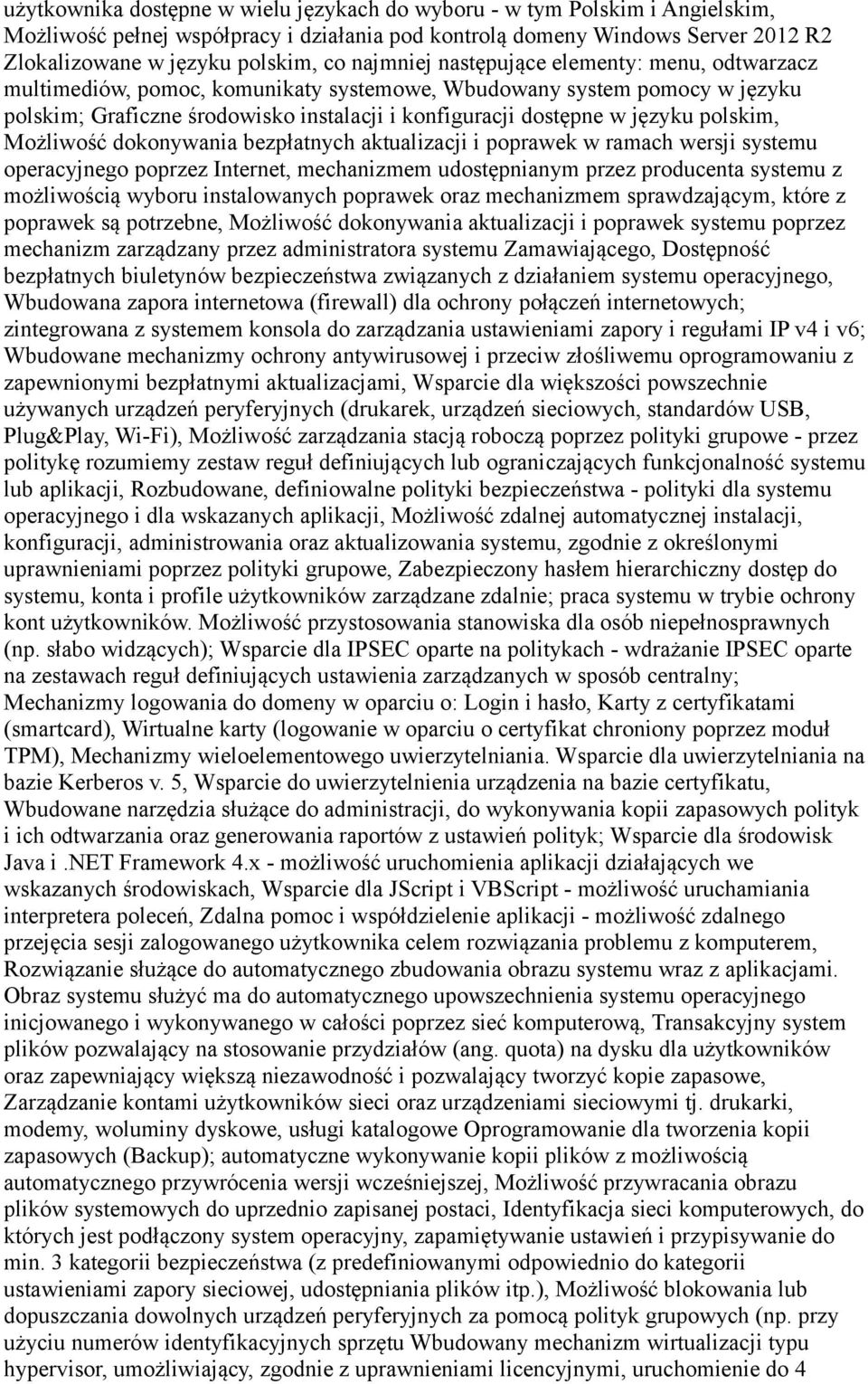 polskim, Możliwość dokonywania bezpłatnych aktualizacji i poprawek w ramach wersji systemu operacyjnego poprzez Internet, mechanizmem udostępnianym przez producenta systemu z możliwością wyboru