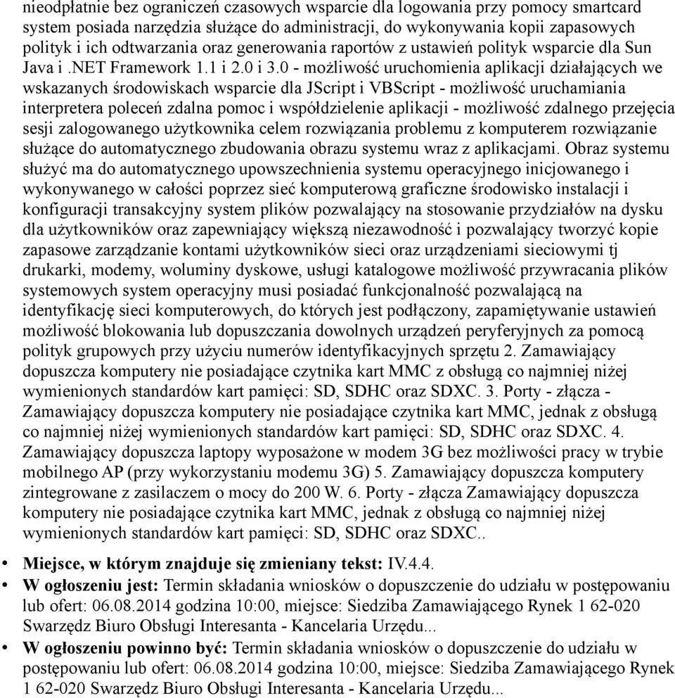 0 - możliwość uruchomienia aplikacji działających we wskazanych środowiskach wsparcie dla JScript i VBScript - możliwość uruchamiania interpretera poleceń zdalna pomoc i współdzielenie aplikacji -