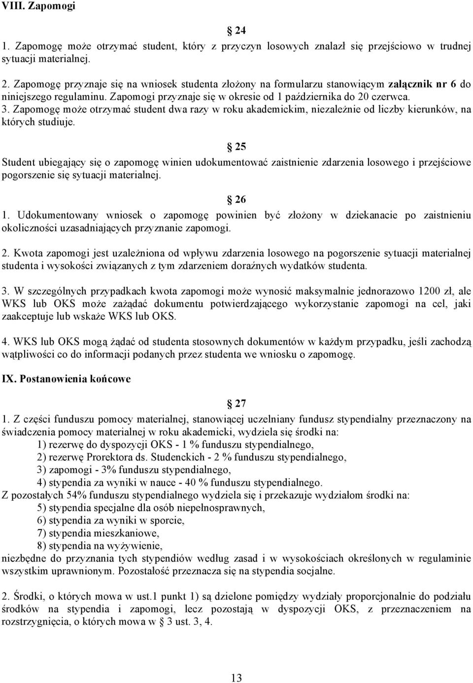 25 Student ubiegający się o zapomogę winien udokumentować zaistnienie zdarzenia losowego i przejściowe pogorszenie się sytuacji materialnej. 26 1.