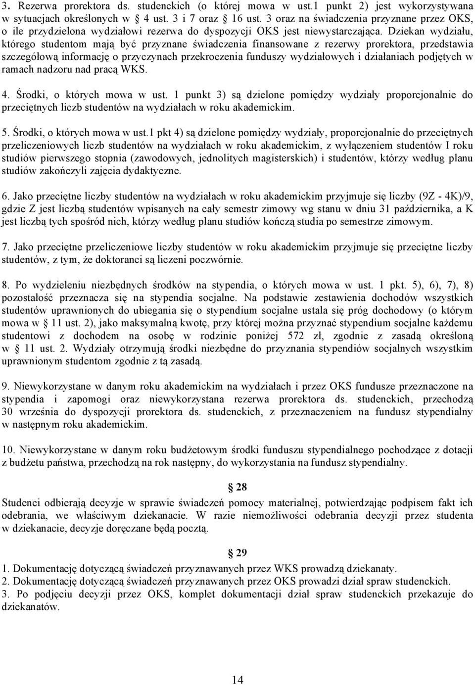 Dziekan wydziału, którego studentom mają być przyznane świadczenia finansowane z rezerwy prorektora, przedstawia szczegółową informację o przyczynach przekroczenia funduszy wydziałowych i działaniach