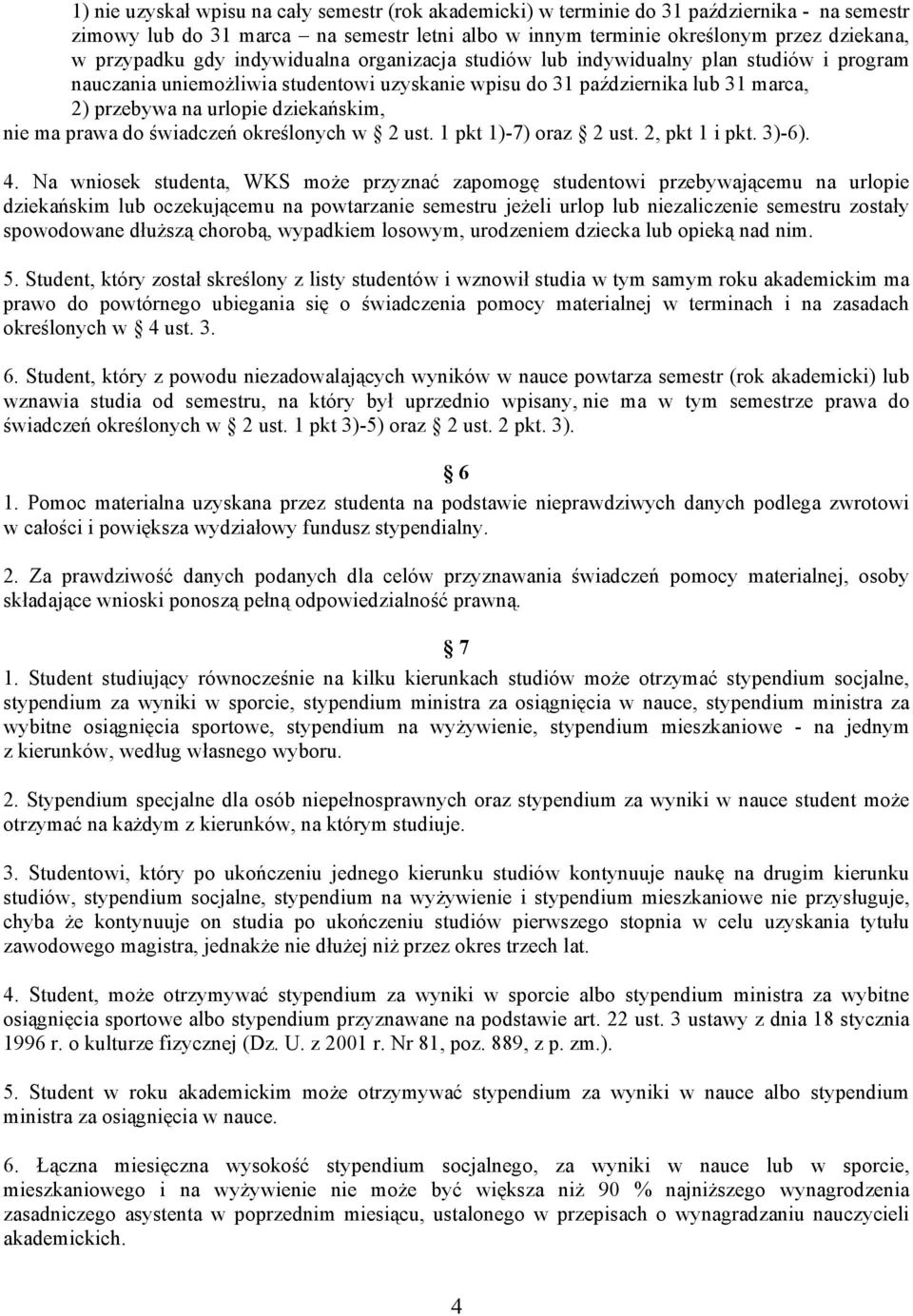ma prawa do świadczeń określonych w 2 ust. 1 pkt 1)-7) oraz 2 ust. 2, pkt 1 i pkt. 3)-6). 4.