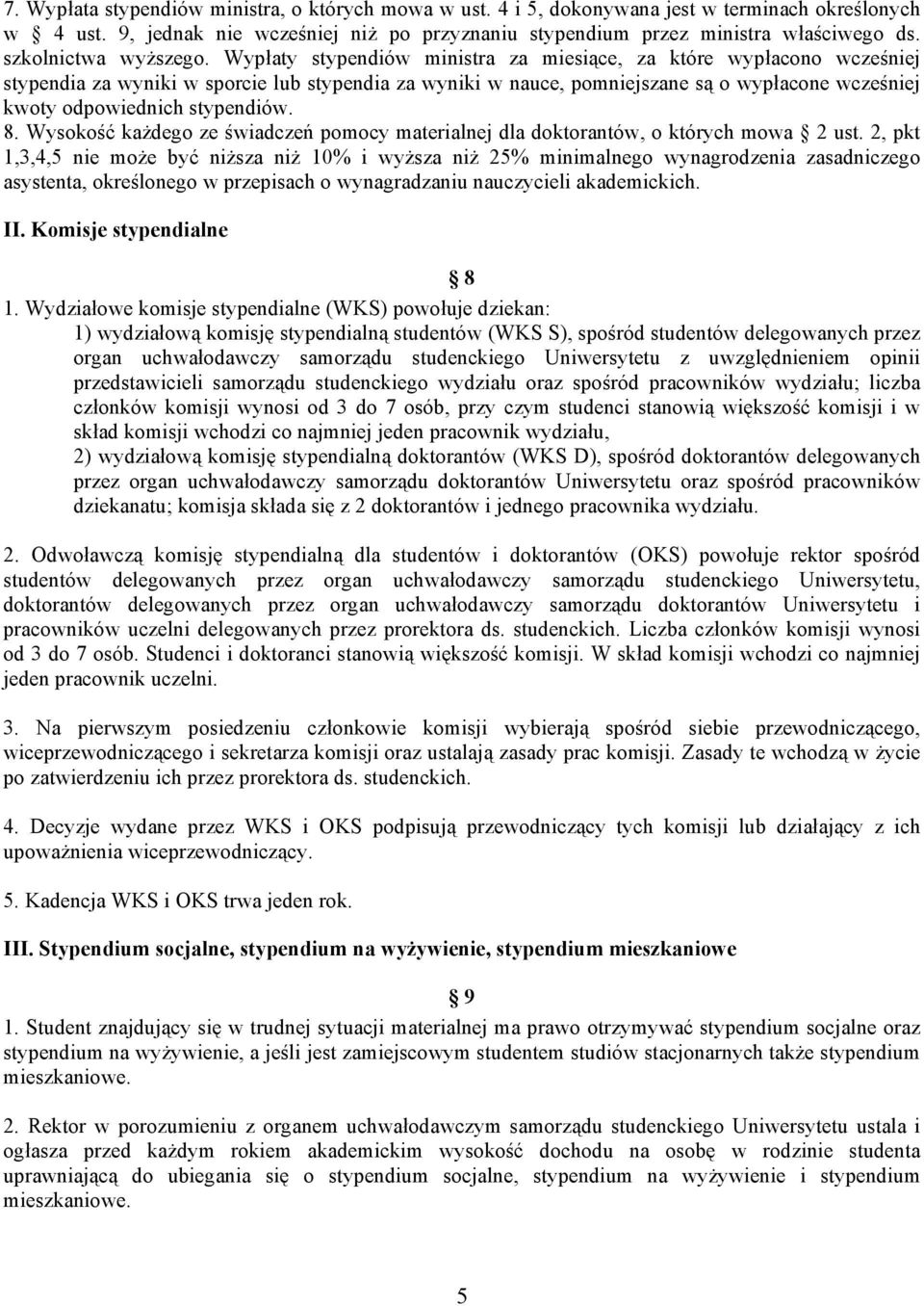 Wypłaty stypendiów ministra za miesiące, za które wypłacono wcześniej stypendia za wyniki w sporcie lub stypendia za wyniki w nauce, pomniejszane są o wypłacone wcześniej kwoty odpowiednich