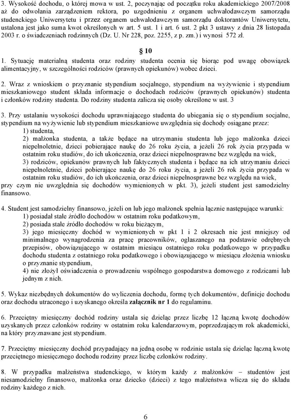 samorządu doktorantów Uniwersytetu, ustalona jest jako suma kwot określonych w art. 5 ust. 1 i art. 6 ust. 2 pkt 3 ustawy z dnia 28 listopada 2003 r. o świadczeniach rodzinnych (Dz. U. Nr 228, poz.