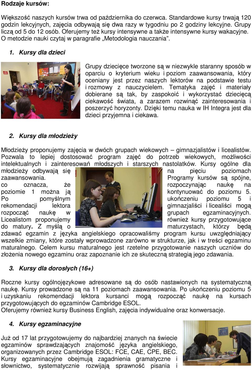 osób. Oferujemy teŝ kursy intensywne a takŝe intensywne kursy wakacyjne. O metodzie nauki czytaj w paragrafie Metodologia nauczania. 1.
