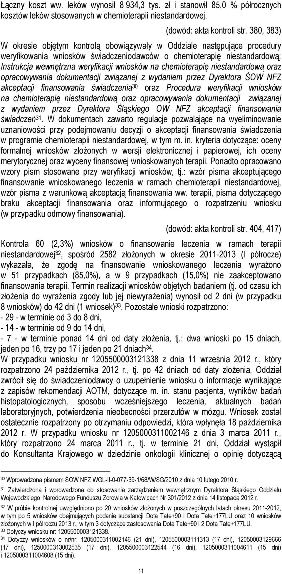 na chemioterapię niestandardową oraz opracowywania dokumentacji związanej z wydaniem przez Dyrektora ŚOW NFZ akceptacji finansowania świadczenia 30 oraz Procedura weryfikacji wniosków na