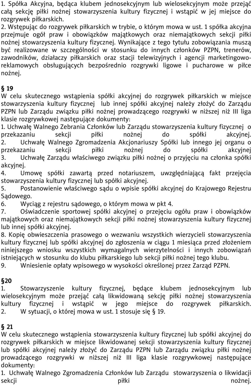 1 spółka akcyjna przejmuje ogół praw i obowiązków majątkowych oraz niemajątkowych sekcji piłki nożnej stowarzyszenia kultury fizycznej.