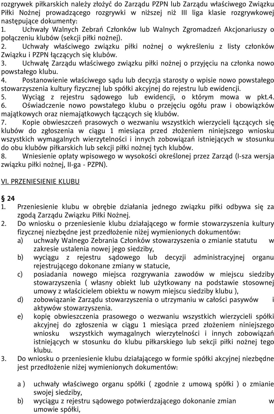 Uchwały właściwego związku piłki nożnej o wykreśleniu z listy członków Związku i PZPN łączących się klubów. 3.