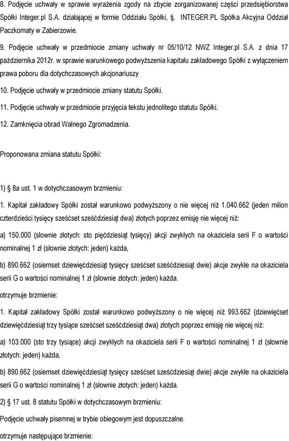 w sprawie warunkowego podwyższenia kapitału zakładowego Spółki z wyłączeniem prawa poboru dla dotychczasowych akcjonariuszy 10. Podjęcie uchwały w przedmiocie zmiany statutu Spółki. 11.