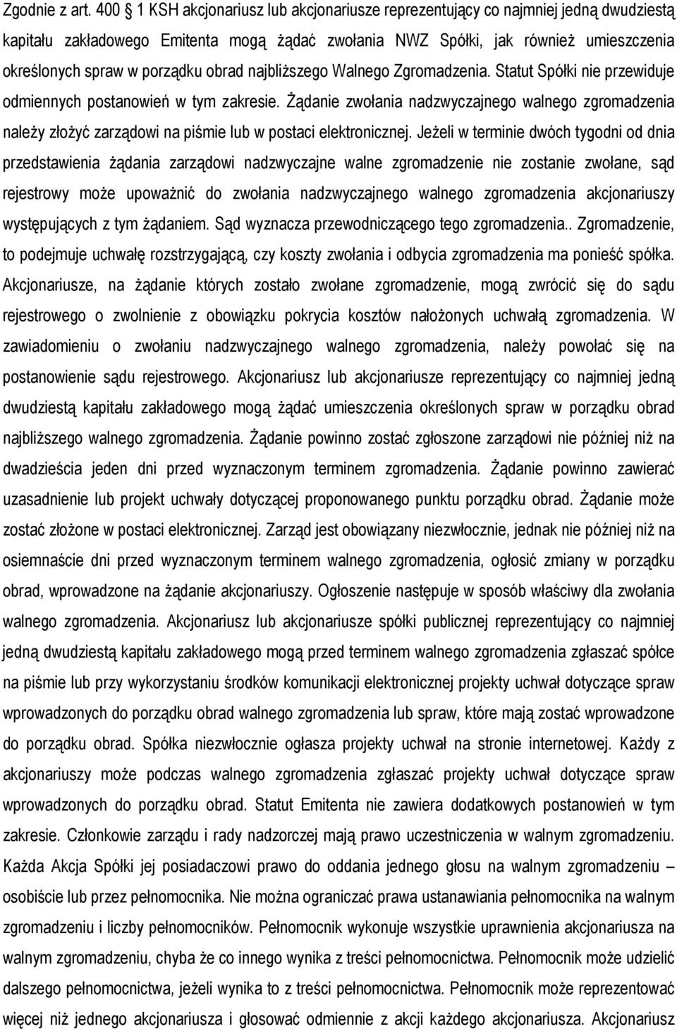 porządku obrad najbliższego Walnego Zgromadzenia. Statut Spółki nie przewiduje odmiennych postanowień w tym zakresie.