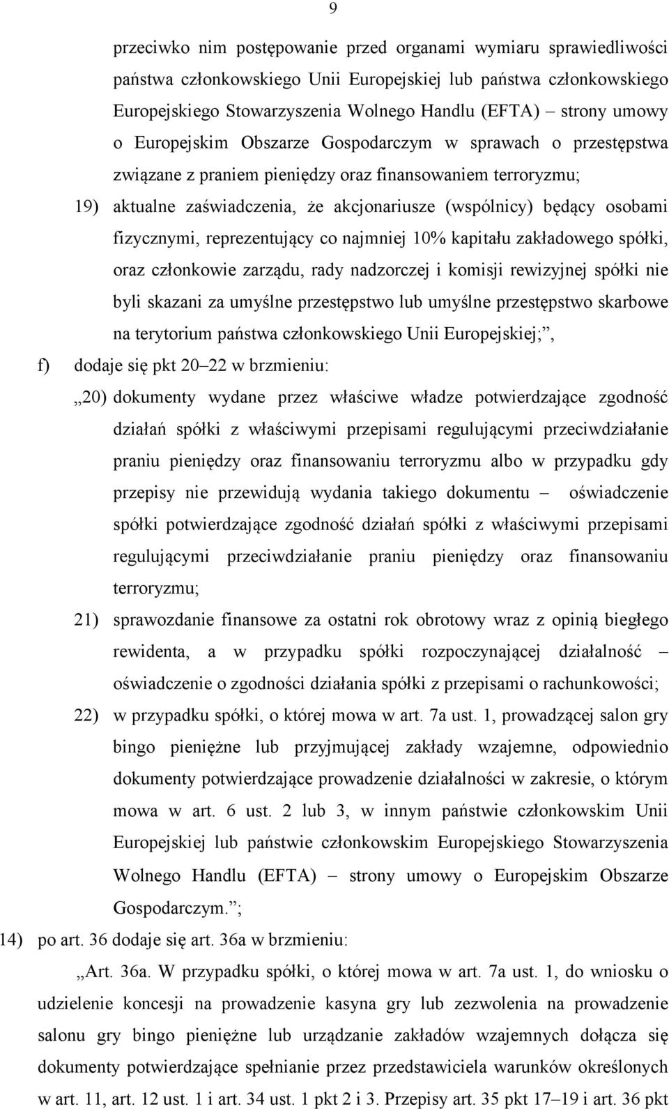 fizycznymi, reprezentujący co najmniej 10% kapitału zakładowego spółki, oraz członkowie zarządu, rady nadzorczej i komisji rewizyjnej spółki nie byli skazani za umyślne przestępstwo lub umyślne