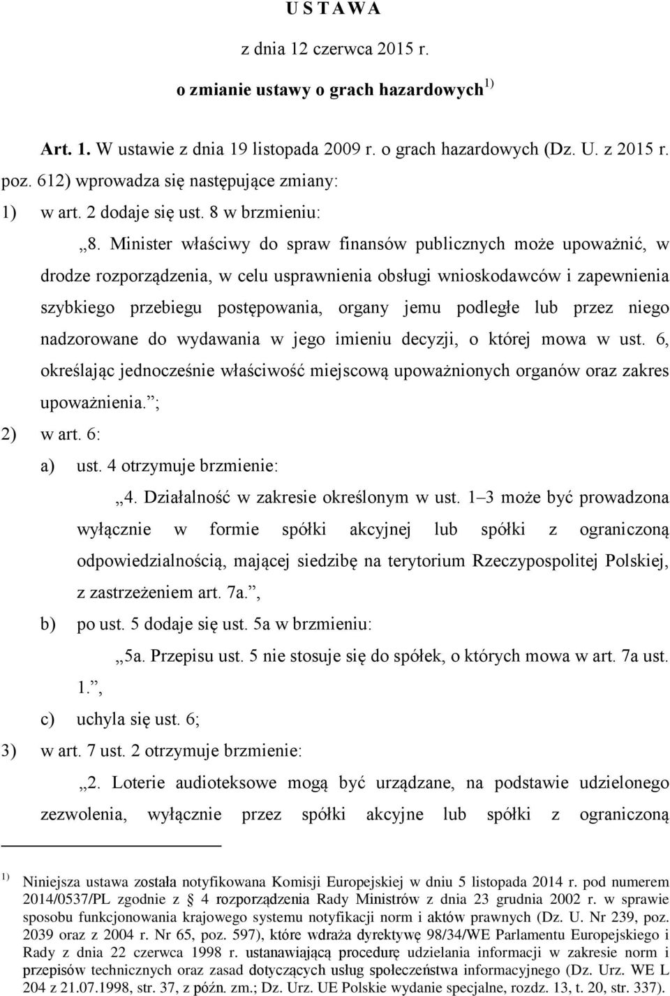 Minister właściwy do spraw finansów publicznych może upoważnić, w drodze rozporządzenia, w celu usprawnienia obsługi wnioskodawców i zapewnienia szybkiego przebiegu postępowania, organy jemu podległe