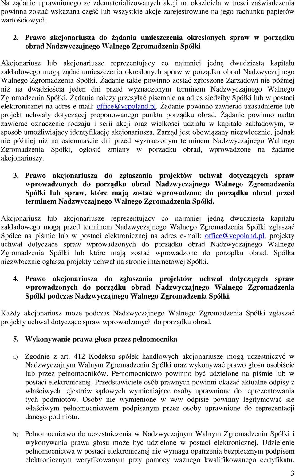 kapitału zakładowego mogą żądać umieszczenia określonych spraw w porządku obrad Nadzwyczajnego Walnego Zgromadzenia Spółki.