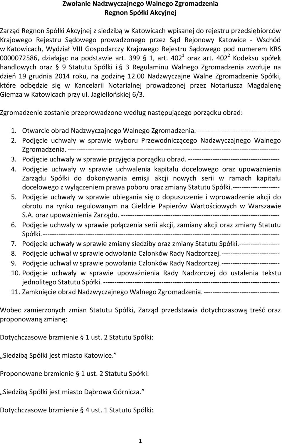 402 2 Kodeksu spółek handlowych oraz 9 Statutu Spółki i 3 Regulaminu Walnego Zgromadzenia zwołuje na dzień 19 grudnia 2014 roku, na godzinę 12.