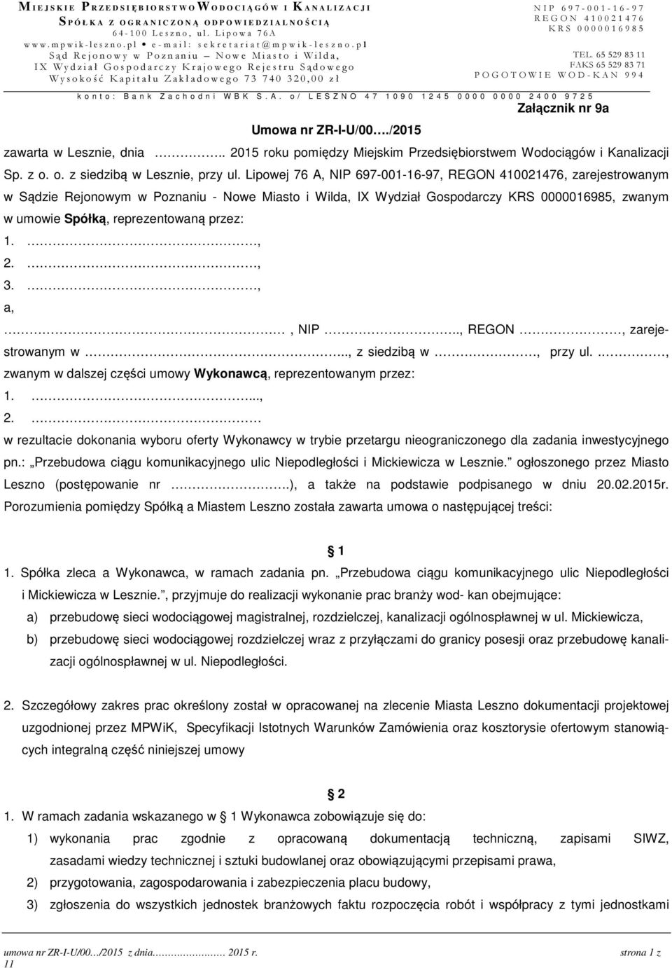 pl Sąd Rejonowy w Poznaniu Nowe Miasto i Wilda, IX Wydział Gospodarczy Krajowego Rejestru Sądowego Wysokość Kapitału Zakładowego 73 740 320,00 zł N I P 6 9 7-0 0 1-1 6-9 7 R E G O N 4 1 0 0 2 1 4 7 6