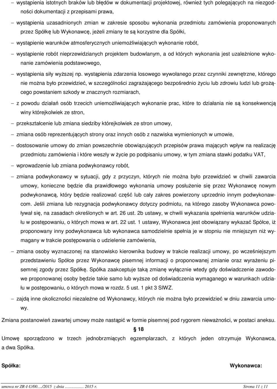 wystąpienie robót nieprzewidzianych projektem budowlanym, a od których wykonania jest uzależnione wykonanie zamówienia podstawowego, wystąpienia siły wyższej np.
