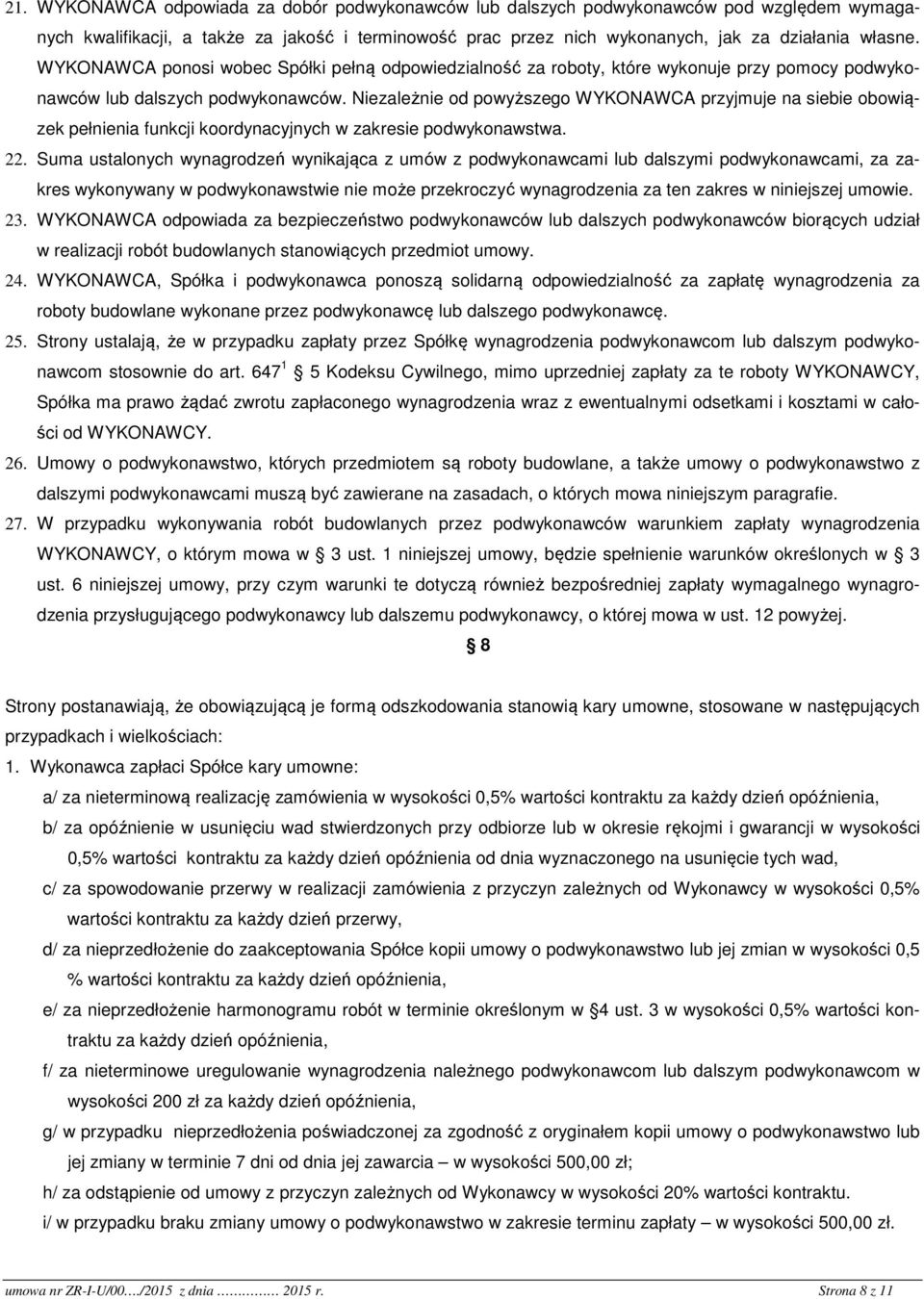 Niezależnie od powyższego WYKONAWCA przyjmuje na siebie obowiązek pełnienia funkcji koordynacyjnych w zakresie podwykonawstwa. 22.