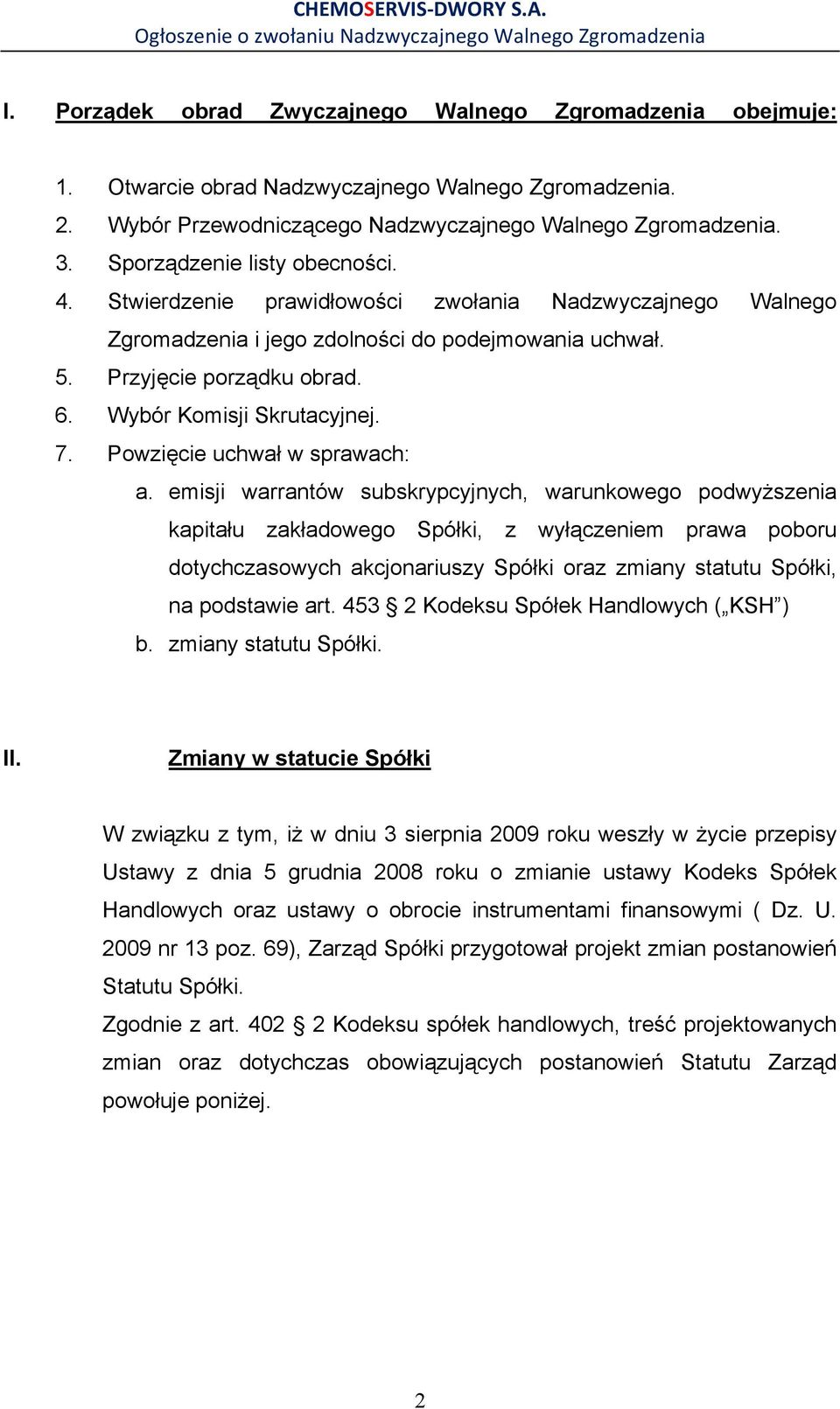 Wybór Komisji Skrutacyjnej. 7. Powzięcie uchwał w sprawach: a.