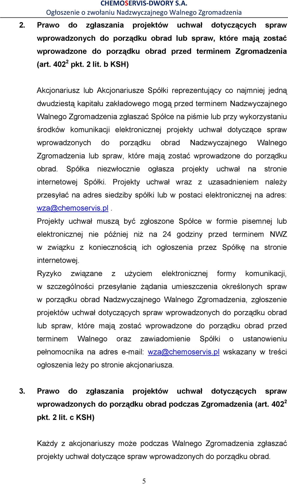 przy wykorzystaniu środków komunikacji elektronicznej projekty uchwał dotyczące spraw wprowadzonych do porządku obrad Nadzwyczajnego Walnego Zgromadzenia lub spraw, które mają zostać wprowadzone do