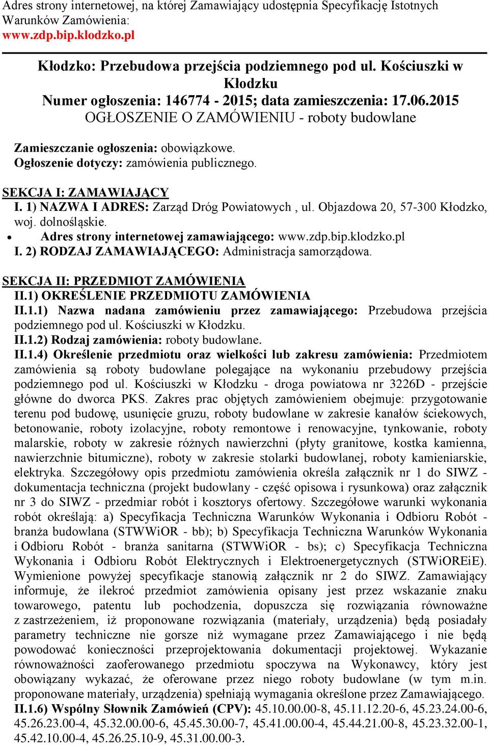 Ogłoszenie dotyczy: zamówienia publicznego. SEKCJA I: ZAMAWIAJĄCY I. 1) NAZWA I ADRES: Zarząd Dróg Powiatowych, ul. Objazdowa 20, 57-300 Kłodzko, woj. dolnośląskie.