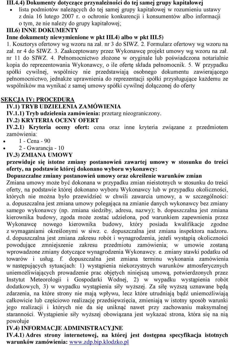 Kosztorys ofertowy wg wzoru na zał. nr 3 do SIWZ. 2. Formularz ofertowy wg wzoru na zał. nr 4 