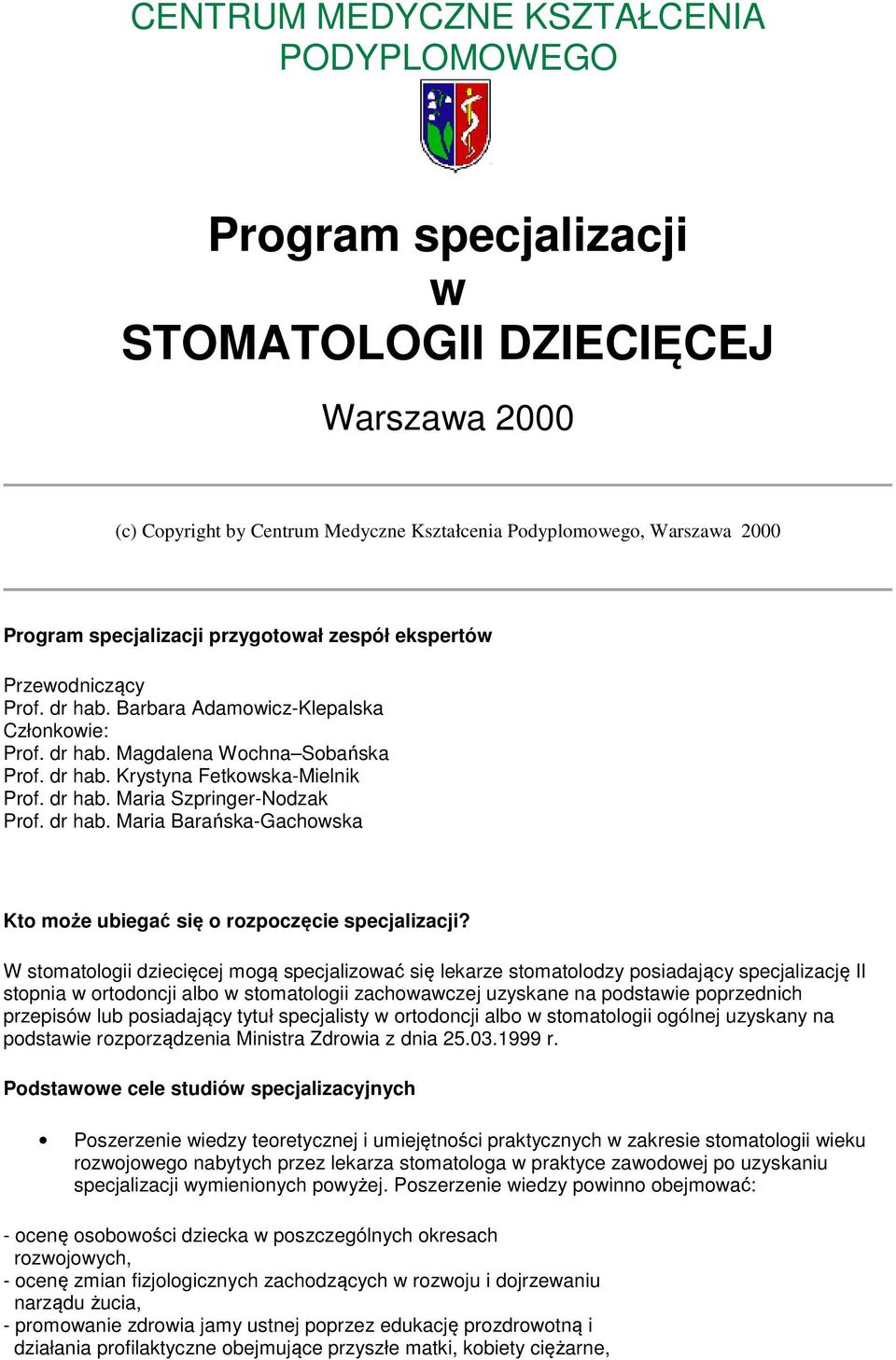 dr hab. Maria Szpringer-Nodzak Prof. dr hab. Maria Barańska-Gachowska Kto może ubiegać się o rozpoczęcie specjalizacji?