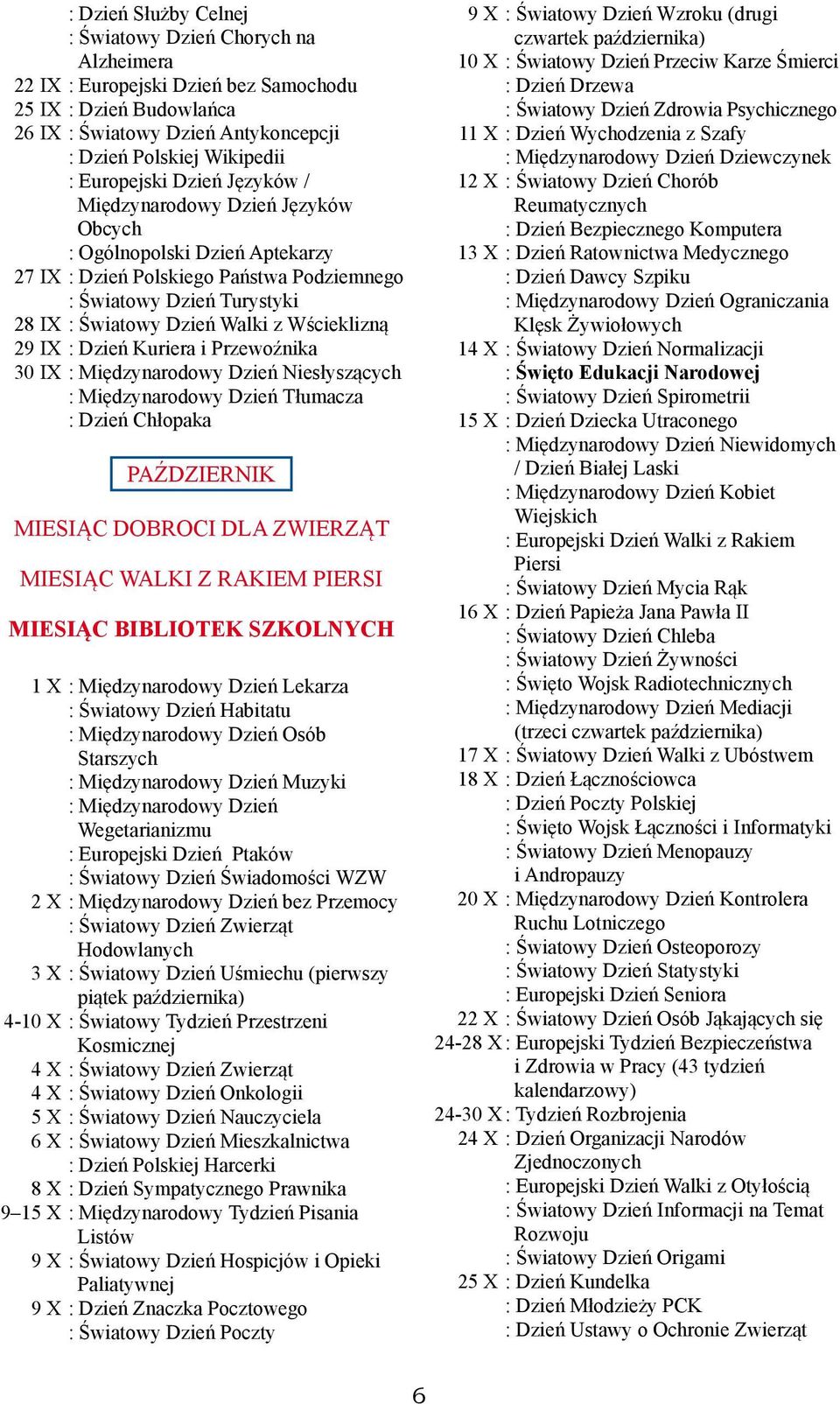 Wścieklizną 29 IX : Dzień Kuriera i Przewoźnika 30 IX : Międzynarodowy Dzień Niesłyszących : Międzynarodowy Dzień Tłumacza : Dzień Chłopaka PAŹDZIERNIK MIESIĄC DOBROCI DLA ZWIERZĄT MIESIĄC WALKI Z