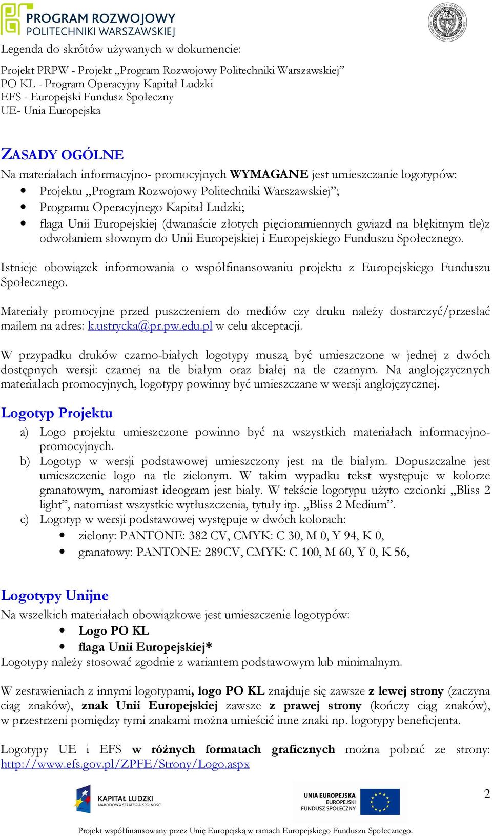 flaga Unii Europejskiej (dwanaście złotych pięcioramiennych gwiazd na błękitnym tle)z odwołaniem słownym do Unii Europejskiej i Europejskiego Funduszu Społecznego.