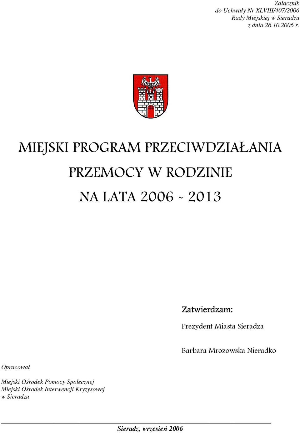 MIEJSKI PROGRAM PRZECIWDZIAŁANIA PRZEMOCY W RODZINIE NA LATA 2006-2013 Zatwierdzam: