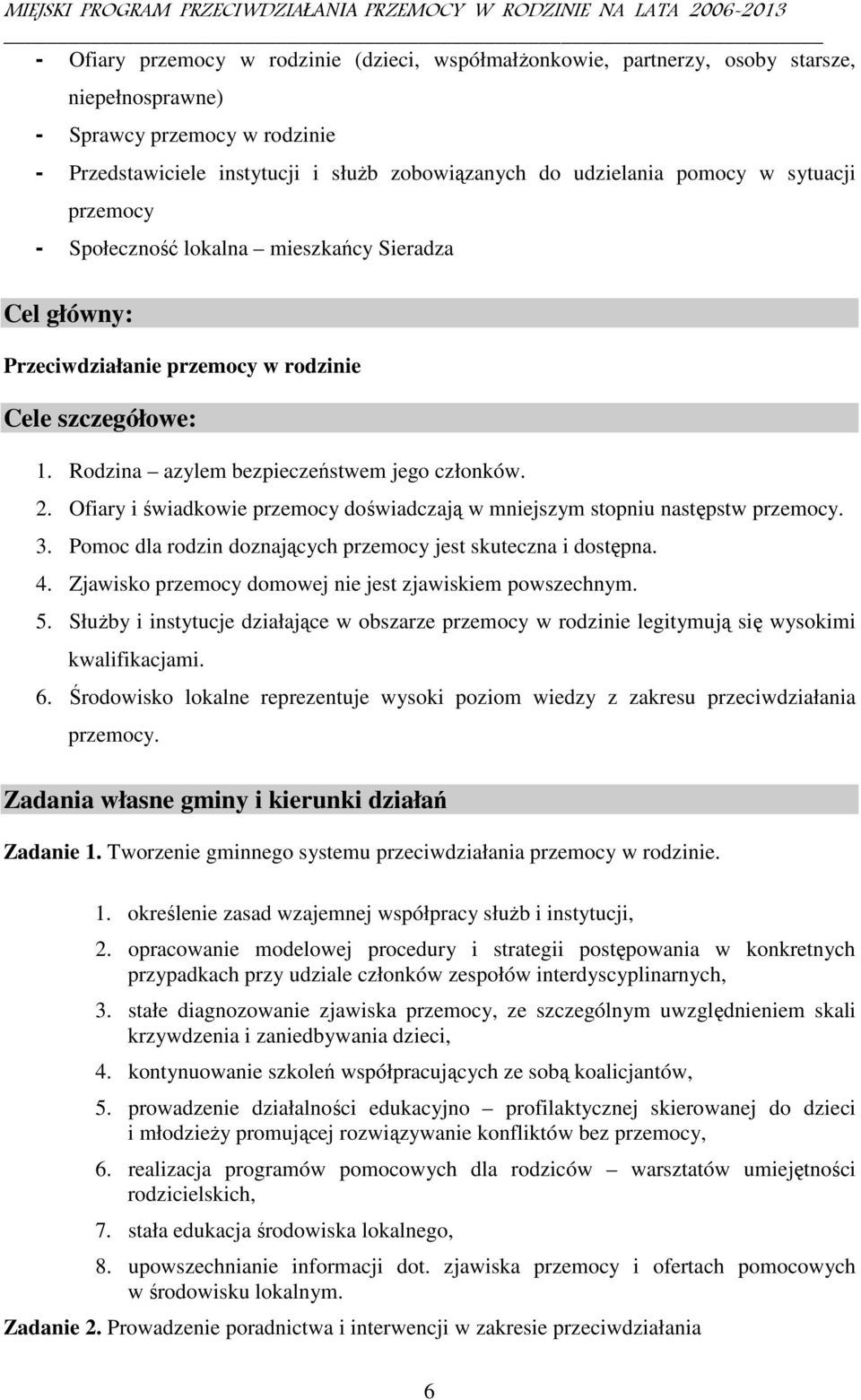 Ofiary i świadkowie przemocy doświadczają w mniejszym stopniu następstw przemocy. 3. Pomoc dla rodzin doznających przemocy jest skuteczna i dostępna. 4.