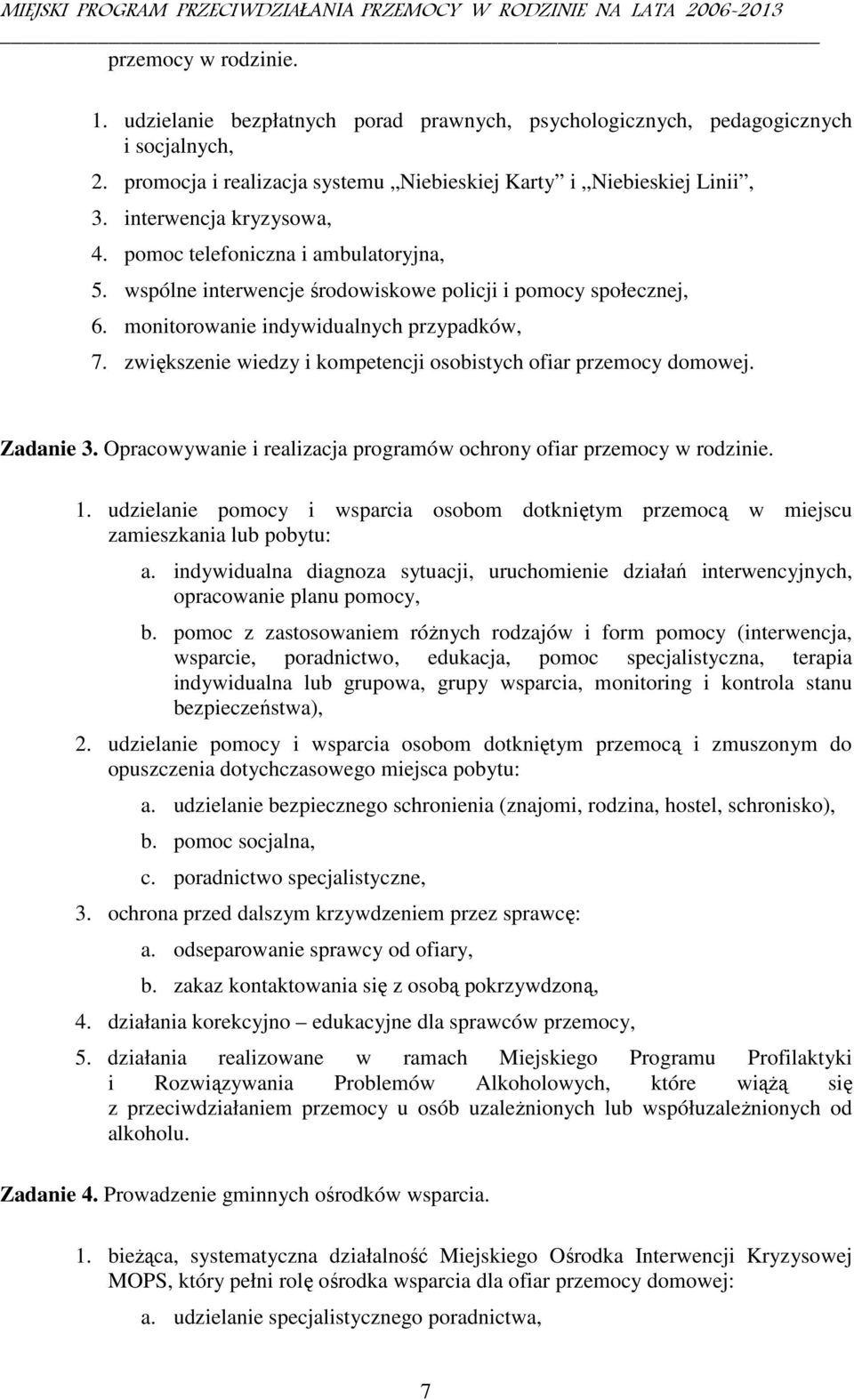 zwiększenie wiedzy i kompetencji osobistych ofiar przemocy domowej. Zadanie 3. Opracowywanie i realizacja programów ochrony ofiar przemocy w rodzinie. 1.