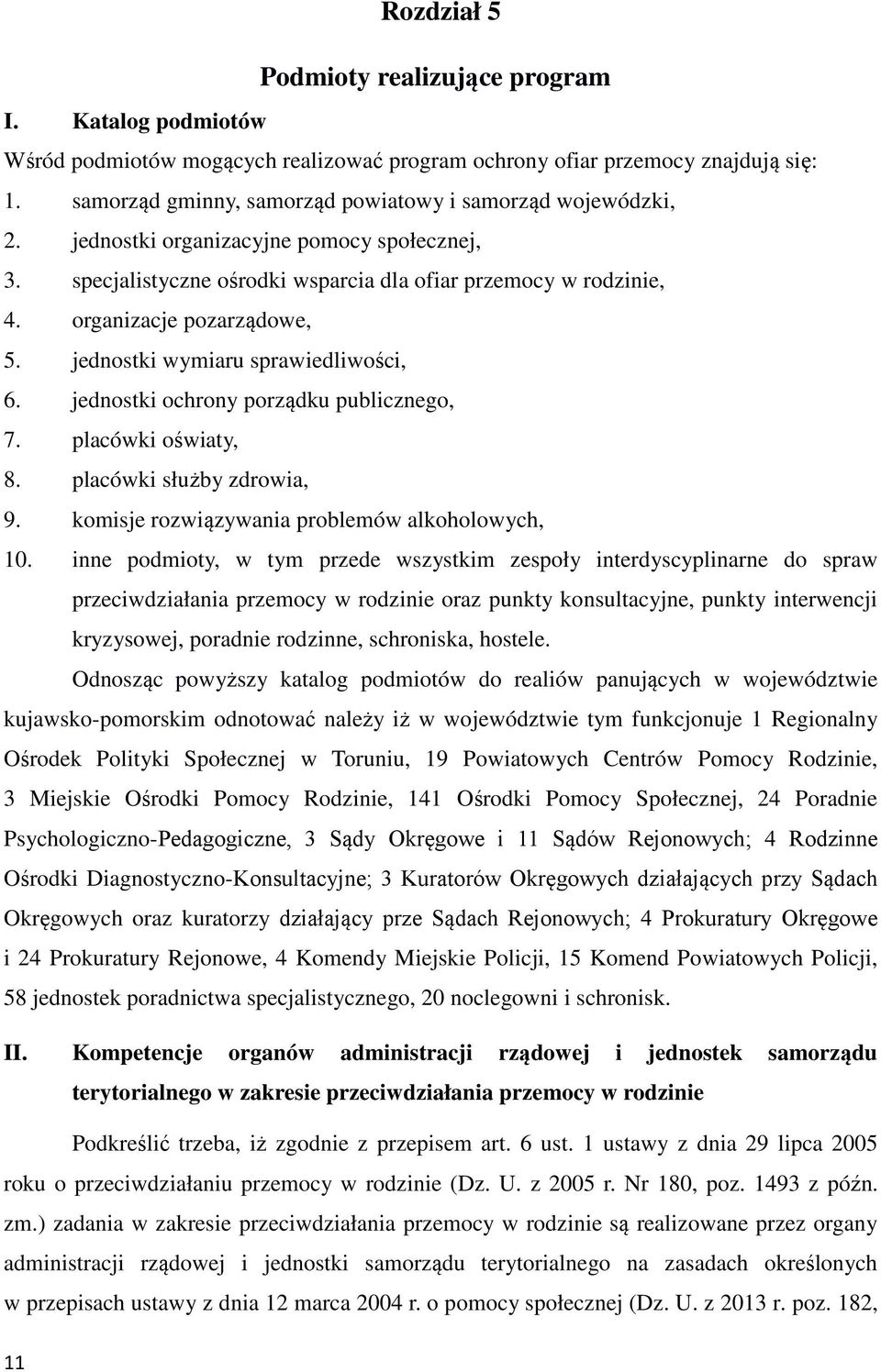 organizacje pozarządowe, 5. jednostki wymiaru sprawiedliwości, 6. jednostki ochrony porządku publicznego, 7. placówki oświaty, 8. placówki służby zdrowia, 9.