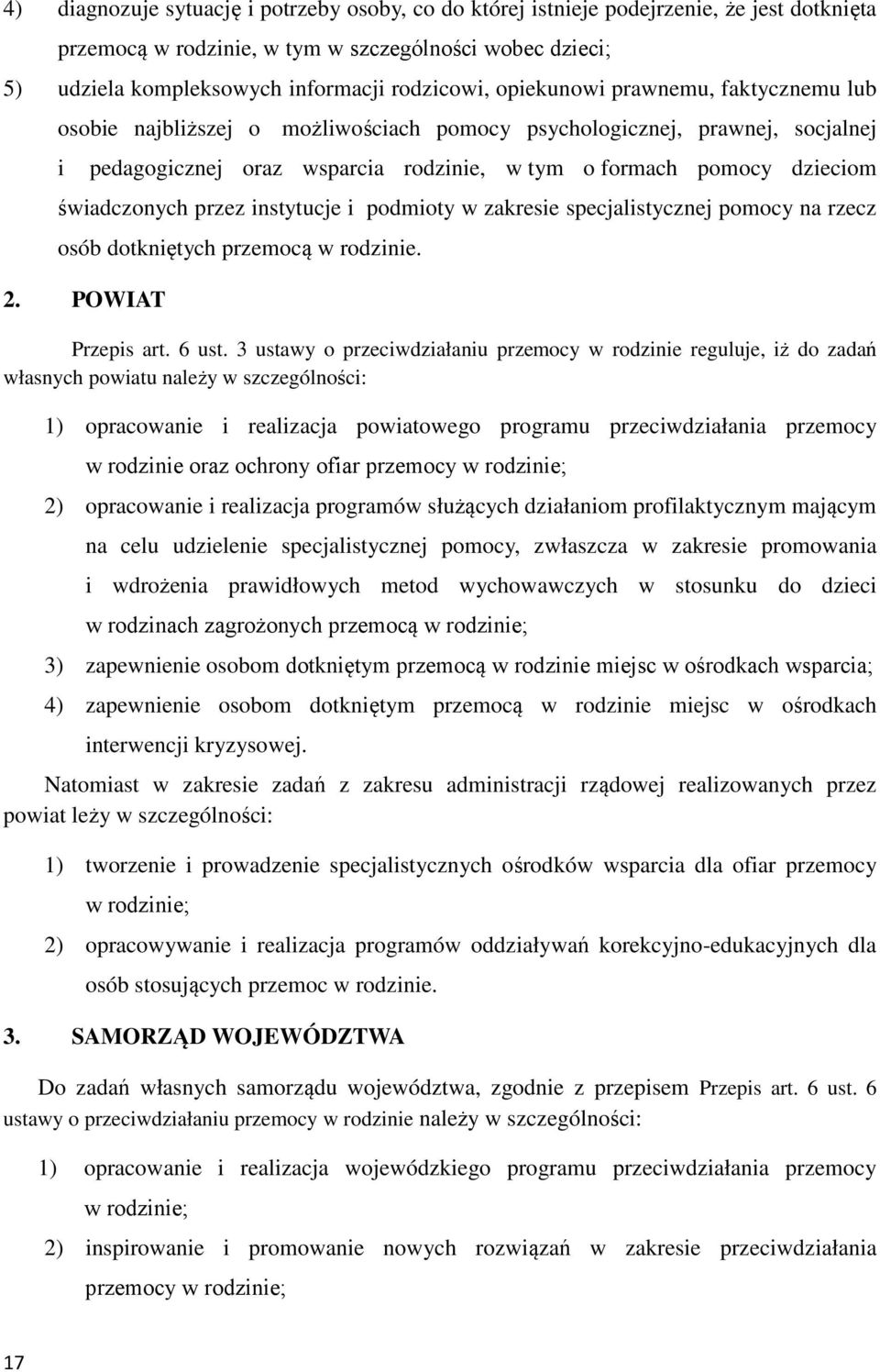 przez instytucje i podmioty w zakresie specjalistycznej pomocy na rzecz osób dotkniętych przemocą w rodzinie. 2. POWIAT Przepis art. 6 ust.