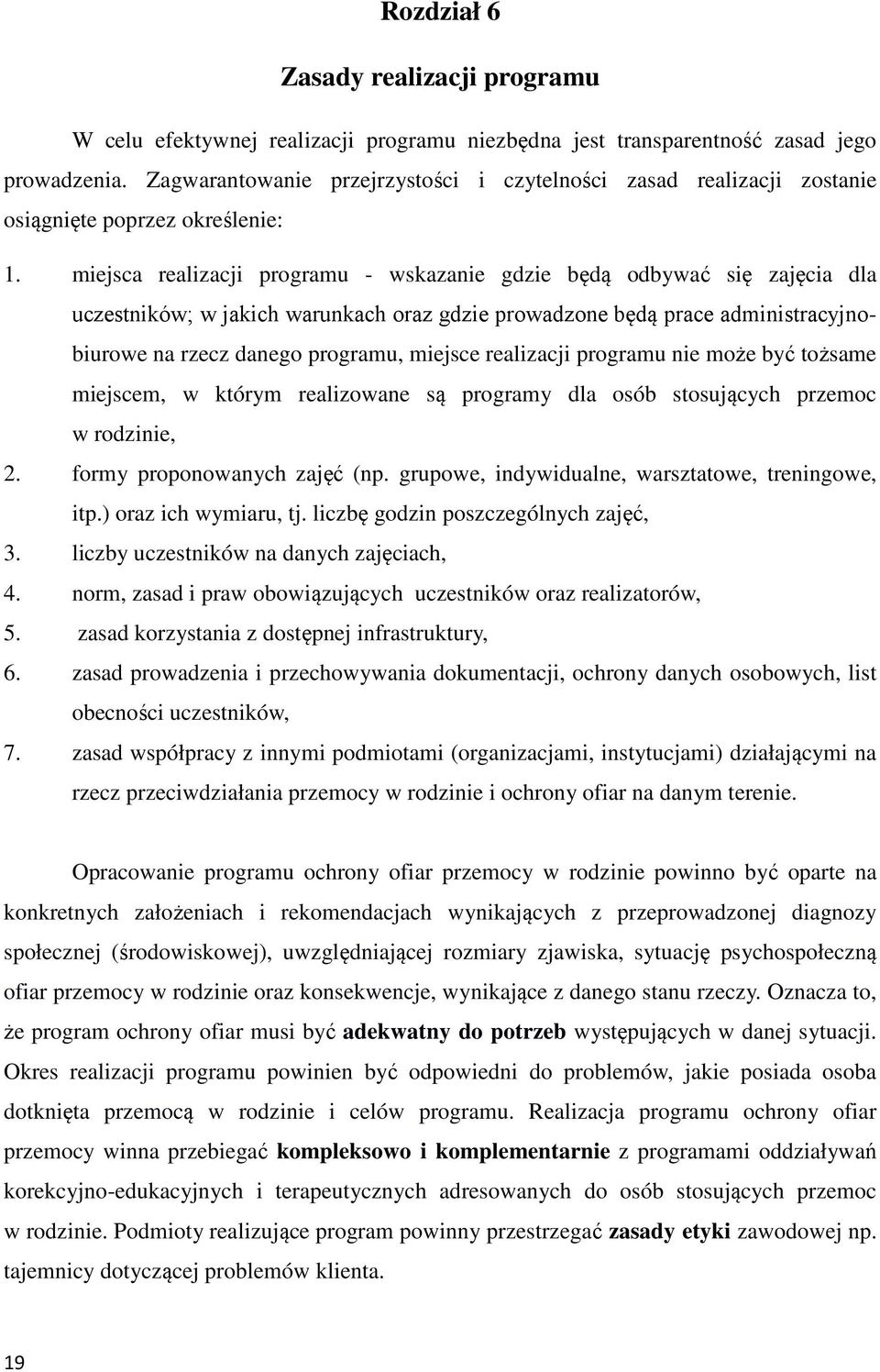 miejsca realizacji programu - wskazanie gdzie będą odbywać się zajęcia dla uczestników; w jakich warunkach oraz gdzie prowadzone będą prace administracyjnobiurowe na rzecz danego programu, miejsce