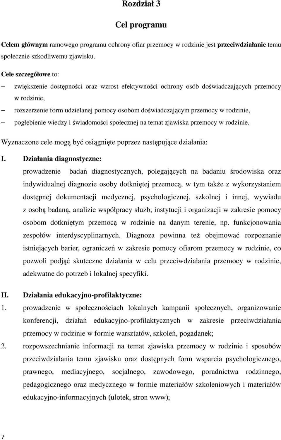 rodzinie, pogłębienie wiedzy i świadomości społecznej na temat zjawiska przemocy w rodzinie. Wyznaczone cele mogą być osiągnięte poprzez następujące działania: I.