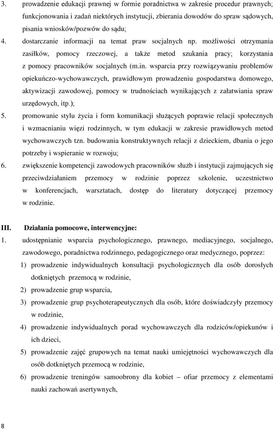 ormacji na temat praw socjalnych np. możliwości otrzymania zasiłków, pomocy rzeczowej, a także metod szukania pracy; korzystania z pomocy pracowników socjalnych (m.in.