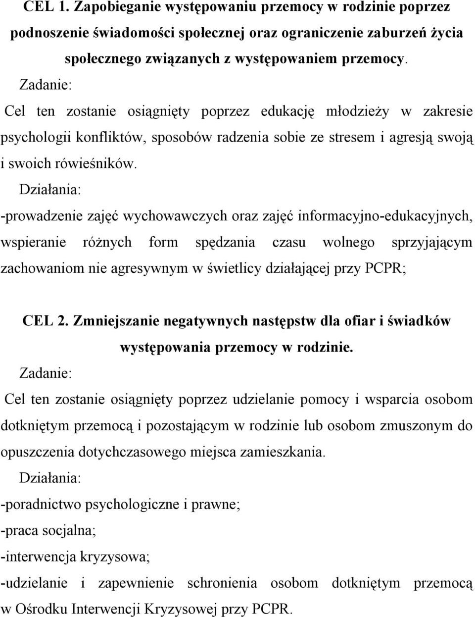 Działania: -prowadzenie zajęć wychowawczych oraz zajęć informacyjno-edukacyjnych, wspieranie różnych form spędzania czasu wolnego sprzyjającym zachowaniom nie agresywnym w świetlicy działającej przy